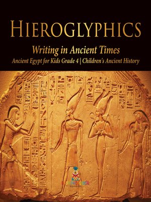 cover image of Hieroglyphics --Writing in Ancient Times--Ancient Egypt for Kids Grade 4--Children's Ancient History